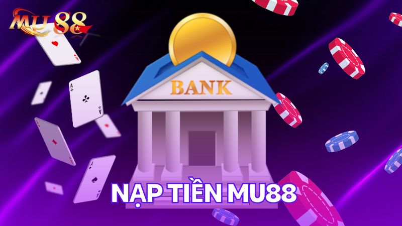 nạp rút tiền mu88